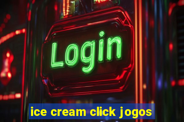 ice cream click jogos